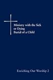 Enriching Our Worship 2 - Ministry with the Sick and Dying: Burial of a Child