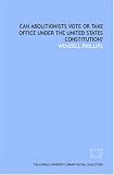 Can abolitionists vote or take office under the United States Constitution?