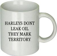 Harleys Don't Leak They Mark Territory Mug