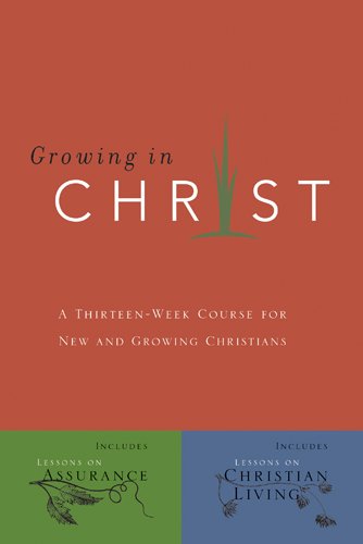 Growing In Christ: A Thirteen-Week Follow-Up Course for New and Growing Christians