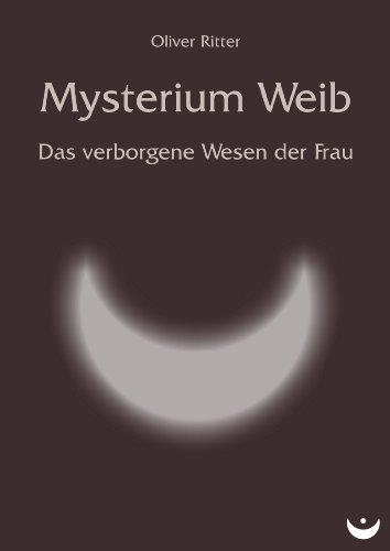Mysterium Weib: Das verborgene Wesen der Frau (German Edition)