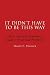 IT DIDN'T HAVE TO BE THIS WAY: How Austrian Economics Leads to Peace and Prosperity (Culture of Enterprise)