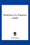 Bethlehem in Palastina (1849) - Titus Tobler