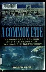 A Common Fate: Endangered Salmon and the People of the Pacific Northwest