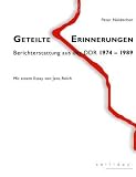Produkt-Bild: Geteilte Erinnerungen: Berichterstattung aus der DDR 1974 - 1989 Mit einem Essay von Jens Reich