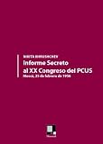 Informe Secreto al XX Congreso del PCUS: Pronunciado En Moscú el 25 de febrero de 1956, en sesión cerrada del XX Congreso del Partido Comunista de la Unión Soviética (Spanish Edition)