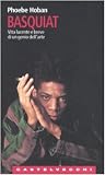 Basquiat. Vita lucente e breve di un genio dell arte