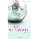 Cassia & Ky - Die Auswahl: Band 1: Romanvon "Ally Condie"