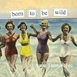 Born To Be Wild Magnet by anne taintor