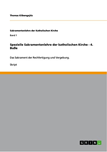 Spezielle Sakramentenlehre der katholischen Kirche - 4. Buße: Das Sakrament der Rechfertigung und Vergebung. (German Edition)
