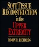 Soft Tissue Reconstruction in the Upper Extremity, 1e