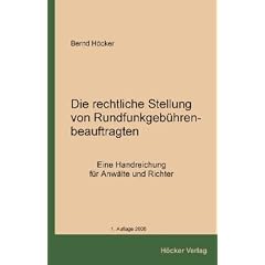Die rechtliche Stellung von Rundfunkgeb�hrenbeauftragten: Eine Handreichung f�r Anw�lte und Richter