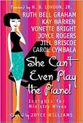She Can't Even Play the Piano!: Insights for Ministry Wives