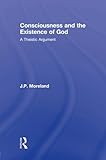 Consciousness and the existence of God : a theistic argument