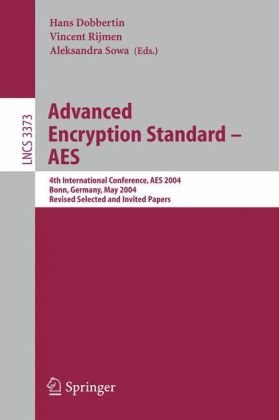Advanced Encryption Standard - AES: 4th International Conference, AES 2004, Bonn, Germany, May 10-12, 2004, Revised Selected and Invited Papers ... Computer Science / Security and Cryptology)