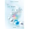 Tu was du willst: Die pers�nliche Lebensaufgabe suchen und finden
