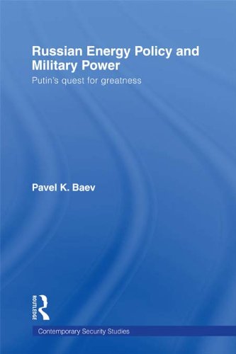 Russian Energy Policy and Military Power: Putin's Quest for Greatness (Contemporary Security Studies)