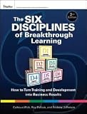 The Six Disciplines of Breakthrough Learning (Pfeiffer Essential Resources for Training and HR Professionals) 2nd (second) edition