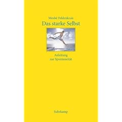 Das starke Selbst: Anleitung zur Spontaneit�t: Anleitung zur Spontanit�t