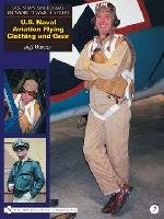 U. S. Navy Uniforms in World War II Series: U. S. Naval Aviation Flying Clothing and Gear