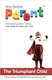 A Practical Guide to Raising Two, Three and Four Year Olds (The Triumphant Child, Volume 1)