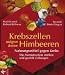 Bücher : Krebszellen mögen keine Himbeeren. Nahrungsmittel gegen Krebs: Nahrungsmittel gegen Krebs. Das Immunsystem stärken und gezielt vorbeugen
