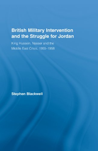 British Military Intervention and the Struggle for Jordan: King Hussein, Nasser and the Middle East Crisis, 1955-1958 (British Politics and Society)