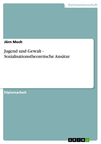 Jugend und Gewalt - Sozialisationstheoretische Ansätze (German Edition)