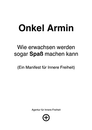 Onkel Armin: Wie Erwachsen werden sogar Spaß machen kann (German Edition)