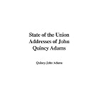 State of the Union Addresses of John Quincy Adams by John Quincy Adams