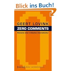 Zero Comments: Elemente einer kritischen Internetkultur
