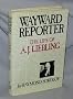 Wayward Reporter: The Life of A. J. Liebling