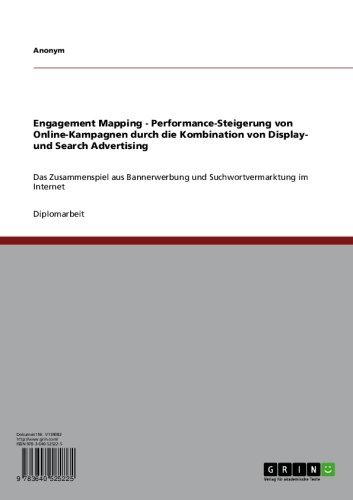Engagement Mapping - Performance-Steigerung von Online-Kampagnen durch die Kombination von Display- und Search Advertising: Das Zusammenspiel aus Bannerwerbung ... im Internet (German Edition)