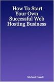 How To Start Your Own Successful Web Hosting Business