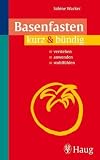 Basenfasten kurz & bündig: Verstehen. Anwenden. Wohlfühlen