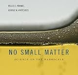 No Small Matter: Science on the Nanoscale 1st (first) edition