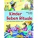 Kinder lieben Rituale: Kinder im Alltag mit Ritualen unterst�tzen und begleiten