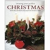 Creating Your Perfect Christmas: Stylish Ideas and Step-by-step Projects for the Festive Season