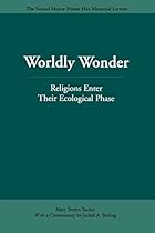 Worldly Wonder: Religions Enter Their Ecological Phase (Master Hsuan Hua Memorial Lecture) Worldly Wonder: Religions Enter Their Ecological Phase (Master Hsuan Hua Memorial Lecture)