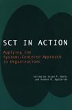 SCT in Action: Applying the Systems-Centered Approach in Organizations