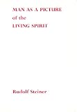 Man as a picture of the living Spirit : lecture given in London, 2nd September 1923 on the day of the foundation of the Anthroposophical Society in Great Britain