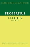 Propertius: Elegies Book IV (Cambridge Greek and Latin Classics)