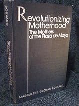 Revolutionizing Motherhood: The Mothers of the Plaza de Mayo (Latin American Silhouettes)