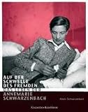 Auf der Schwelle des Fremden - Das Leben der Annemarie Schwarzenbach - Alexis Schwarzenbach