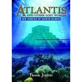 Atlantis and Other Lost Worlds: New Evidence of Ancient Secretsby Frank Joseph