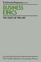 Business Ethics: The State of the Art (The Ruffin Series in Business Ethics)