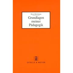Grundlagen meiner P�dagogik und weitere Aufs�tze zur Anthropologie und Didaktik