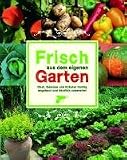 Frisch aus dem eigenen Garten: Obst, Gem&uuml;se und Kr&auml;uter richtig angebaut und k&ouml;stlich zubereitet - Parragon
