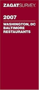 Zagat 2007 Washington, DC; Baltimore Restaurants (Zagatsurvey: Washington Dc/Baltimore Restaurants)