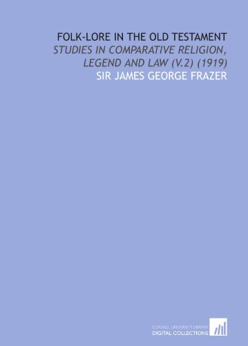 Folk-Lore in the Old Testament: Studies in Comparative Religion, Legend and Law (V.2) (1919)